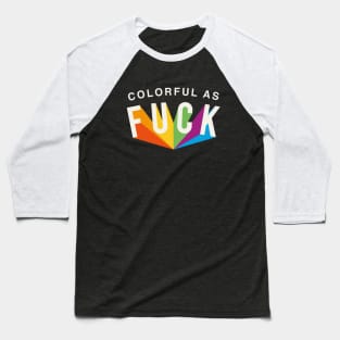 COLORFUL AS F#CK Baseball T-Shirt